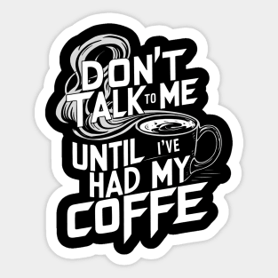 Dont Talk To Me Until Ive Had My Coffee Sticker